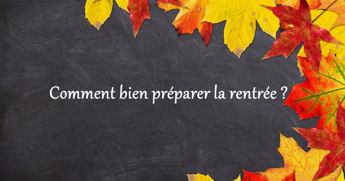 Comment bien préparer la rentrée ?