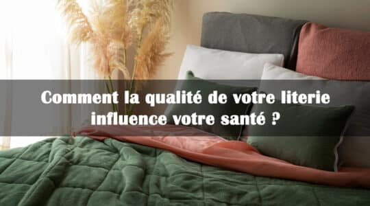 Comment la qualité de votre literie influence votre santé ?