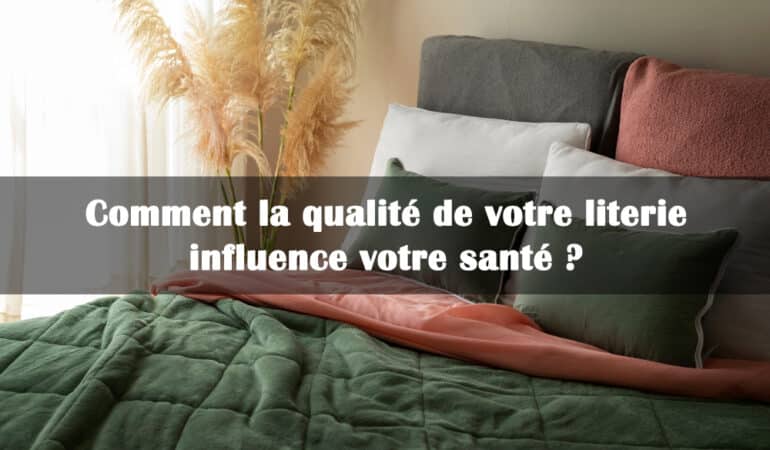 Comment la qualité de votre literie influence votre santé ?