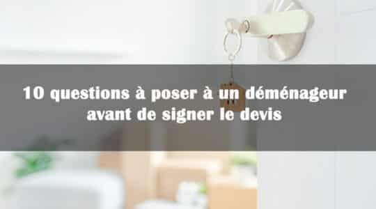 10 question à poser à un déménageur avant de signer le contrat